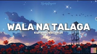 Klarisse De Guzman - Wala Na Talaga (Lyrics Video) 🎵