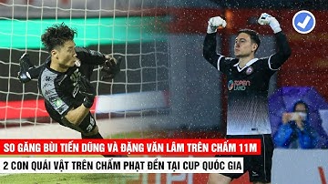 Đặng Văn Lâm Và Bùi Tiến Dũng Hóa Rồng Cản Pen Ở Cup Quốc Gia   Tiền Đạo Chỉ Biết Khóc Thét