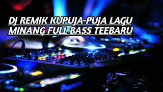 Dj remix kupuja-puja minang  full bass terbaru