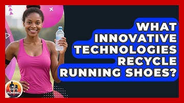 What Innovative Technologies Recycle Running Shoes? - All Sorts Of Running