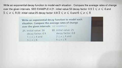 Write an exponential decay function to model each situation . Compare the average rates of change ov