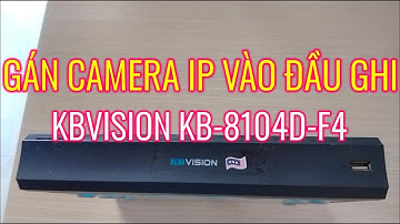 Gán(thêm) camera ip vào đầu ghi Kbvision KB-8104D-F4 | HÀNG ĐÃ QUA SỬ DỤNG
