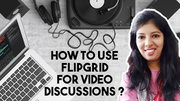 How to use Flipgrid for Video Discussions ??