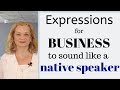 10 English Expressions for Business - to sound like a native speaker