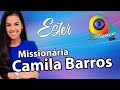 Missionária Camila Barros - Esther uma mensagem poderosa para sua vida