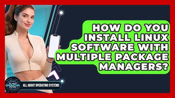 How Do You Install Linux Software With Multiple Package Managers? - All About Operating Systems