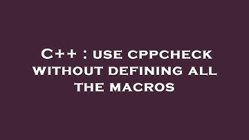 C++ : use cppcheck without defining all the macros