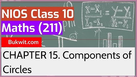 NIOS Class 10 Maths (211): Chapter 15. Components of Circles