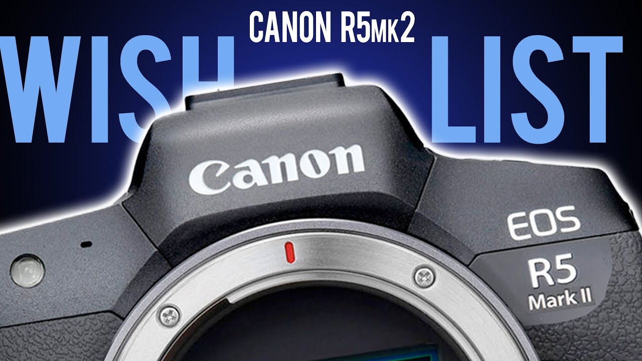 The CANON R5mk2 WISHLIST YouTube the-canon-r5mk2-wishlist-youtube