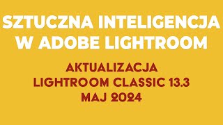WAŻNA aktualizacja Adobe Lightroom Classic v13.3. Maj 2024. Poradnik Lightroom. Nowości Lightroom.