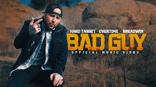 Hard Target x Overtime x Breadwin - Bad Guy (Official Music Video)