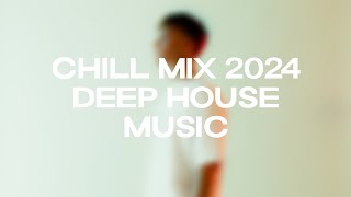 Chillout Mix 2024 | Deep House Music | Cristoph, CamelPhat, Pete Tong, Adam Ten