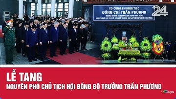 Lễ tang Nguyên Phó Chủ tịch hội đồng Bộ trưởng Trần Phương | VTV24