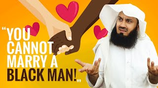 WHAAAT! You Cannot Marry a Black Man? - Mufti Menk