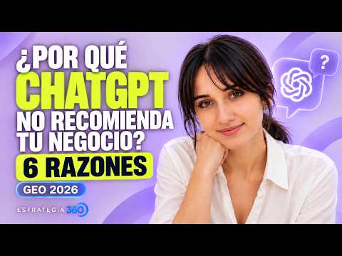 ¿Por qué ChatGPT no recomienda tu negocio? 6 razones (GEO 2026)