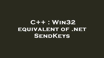 C++ : Win32 equivalent of .net SendKeys