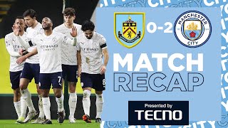 THE RUN CONTINUES | MATCH RECAP | BURNLEY 0-2 CITY