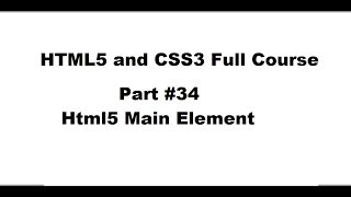 34 Html5 and CSS3 full complete course | Html5 main element