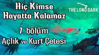 Hiç Kimse Hayatta Kalamaz - 7. Bölüm | Ultra Zor Özel Mütecavız | The Long Dark Türkçe