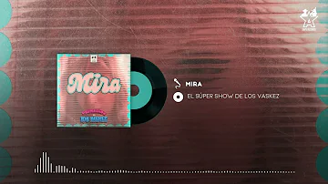 El Super Show De Los Vaskez - Mira (Audio Oficial)