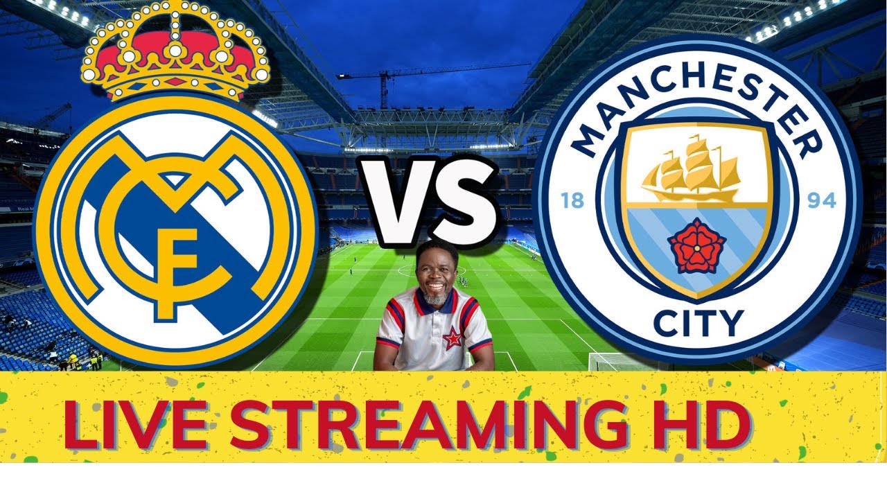 REAL MADRID VS MANCHESTER CITY CHAMPIONS LEAGUE SEMI-FINAL STREAMING HD/ COMMENTARY