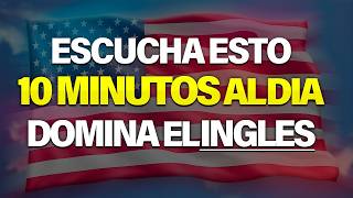 ESCUCHA ESTO POR 10 MINUTOS Y TU INGLÉS CAMBIARÁ ✅ | APRENDER INGLÉS RÁPIDO