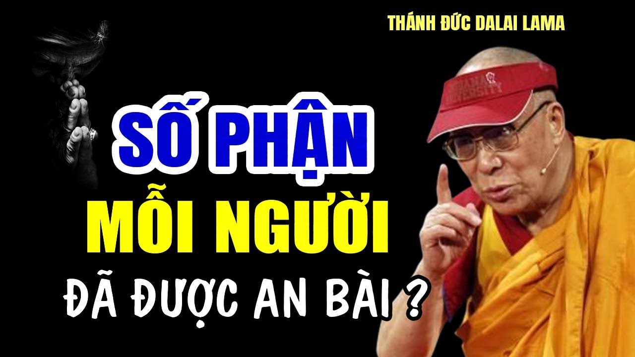 SỐ PHẬN Mỗi Người Có Phải Do Ông Trời Đã Sắp Đặt Sẵn - Đức Thánh Đalai Lama khai ngộ sự thật bất ngờ