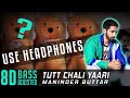 TUTT CHALI YAARI (8D Audio 🔥) | Maninder Buttar | Bass Boosted | Goosebumps | Punjabi Songs 2020