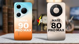 HUAWEI PURA 90 PRO MAX VS HUAWEI MATE 80 PRO MAX