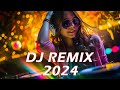  dj remix 2024  edm remixes of popular songs  dj remix club music dance mix 2024