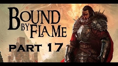 Bound By Flame [HD] - Part 17 - OBM is Playing ...