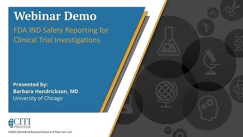 CITI Program Webinar Demo - FDA IND Safety Reporting for Clinical Trial Investigations