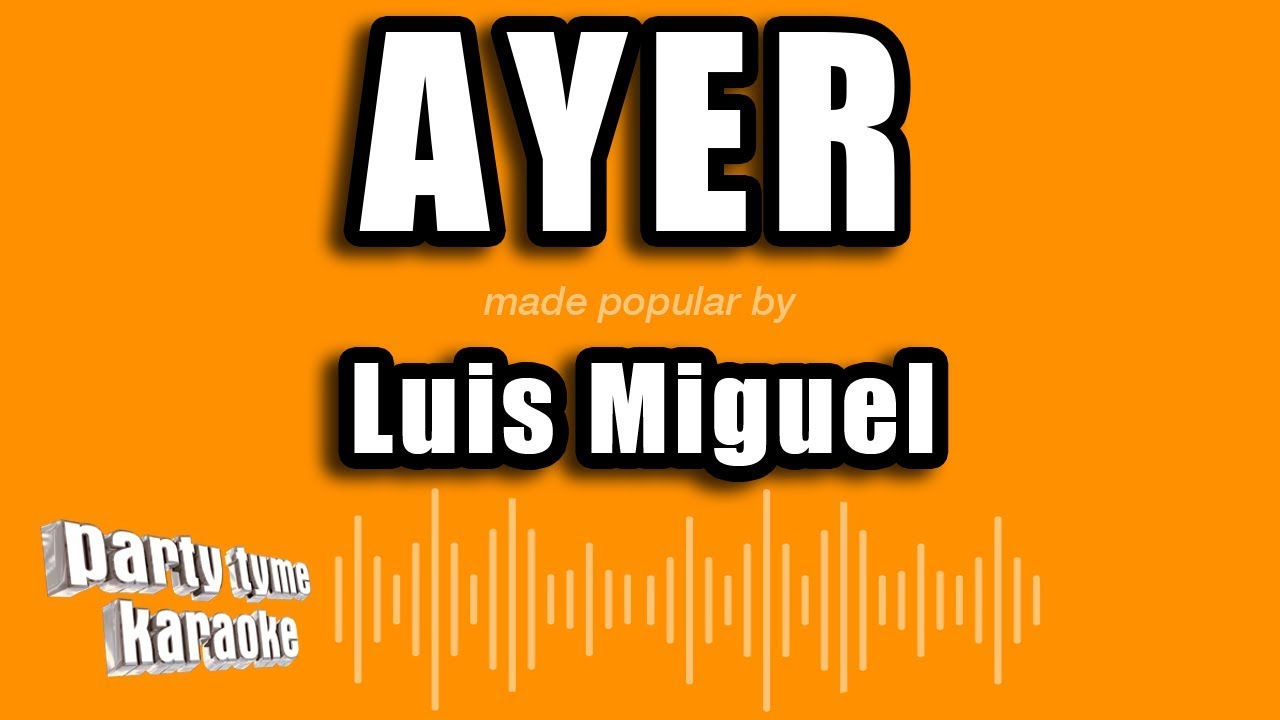Luis Miguel - Ayer (Versión Karaoke)