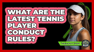 What Are The Latest Tennis Player Conduct Rules? - The Racket Xpert