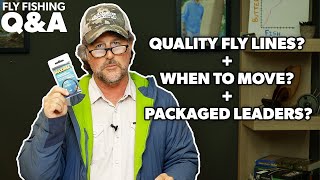 Q&A | #36 - Invest in a Quality Fly Line, Packaged Leaders and Changing Spots!
