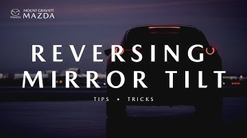 Mazda Tips • Tricks • Tuesday | Reversing Mirror Tilt