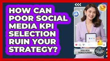 How Can Poor Social Media KPI Selection Ruin Your Strategy? - Social Media Business Playbook