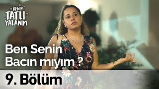 Ben Senin Bacın Mıyım? Benim Tatlı Yalanım 9. Bölüm