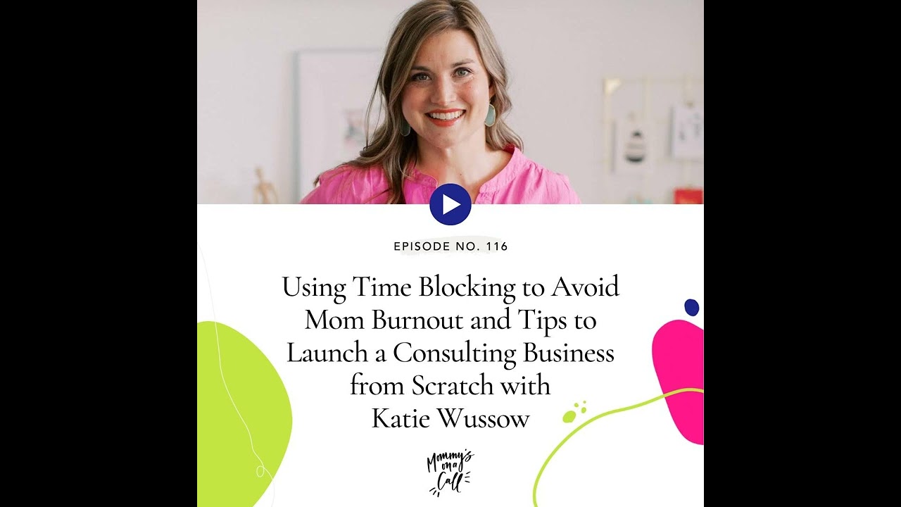 116. Using Time Blocking to Avoid Mom Burnout and Tips to Launch a Consulting Business from...