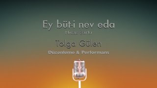 27 - Ey büt-i nev eda - Tolga Gülen - Acapella Resimi