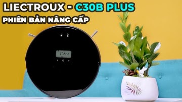Đánh giá Robot hút bụi Liectroux C30B PLUS: Con sen QUỐC DÂN giá siêu rẻ