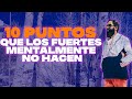 10 PUNTOS QUE LA GENTE CON FORTALEZA MENTAL NO HACE | MASTER MUÑOZ
