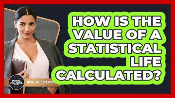 How Is The Value Of A Statistical Life Calculated? - Moral Politics Experts