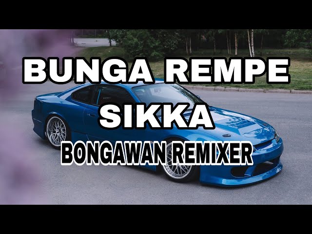 BONGAWAN REMIXER -Bunga Rempe Sikka class=