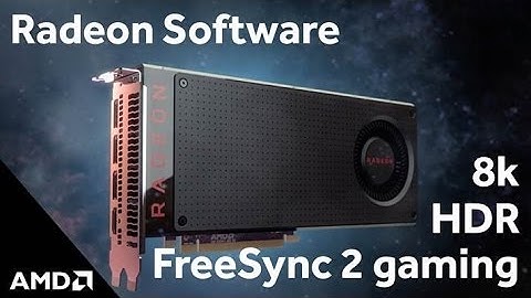 Radeon Software Supercharges 8K, HDR, & FreeSync 2 Gaming