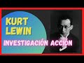 🎓 Kurt Lewin Investigación Acción. 👩‍🔬 Explicado con artículos científicos. 🧑‍🔬