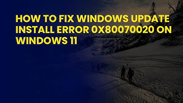 How to Fix Windows Update Install Error 0x80070020 on Windows 11