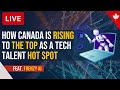 How Canada Is Rising  To The Top As A Tech Talent Hot Spot