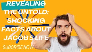 Revealing the Untold: Shocking Facts About Jacob's Life