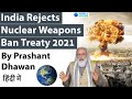 India Rejects Nuclear Weapons Ban Treaty 2021 Treaty on Prohibition of Nuclear Weapons #UPSC